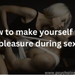 How to make yourself feel pleasure during sex