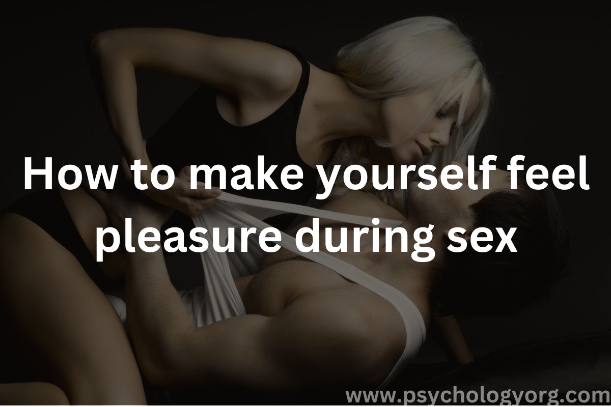 How to make yourself feel pleasure during sex