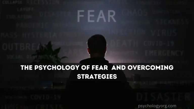 The Psychology of Fear Causes, and Overcoming Strategies