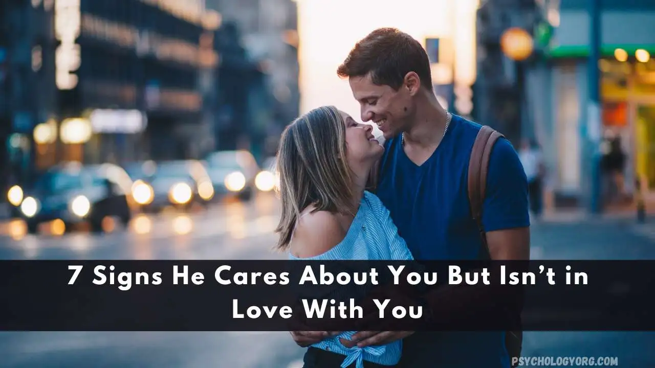 7 Signs He Cares About You But Isn’t in Love With You